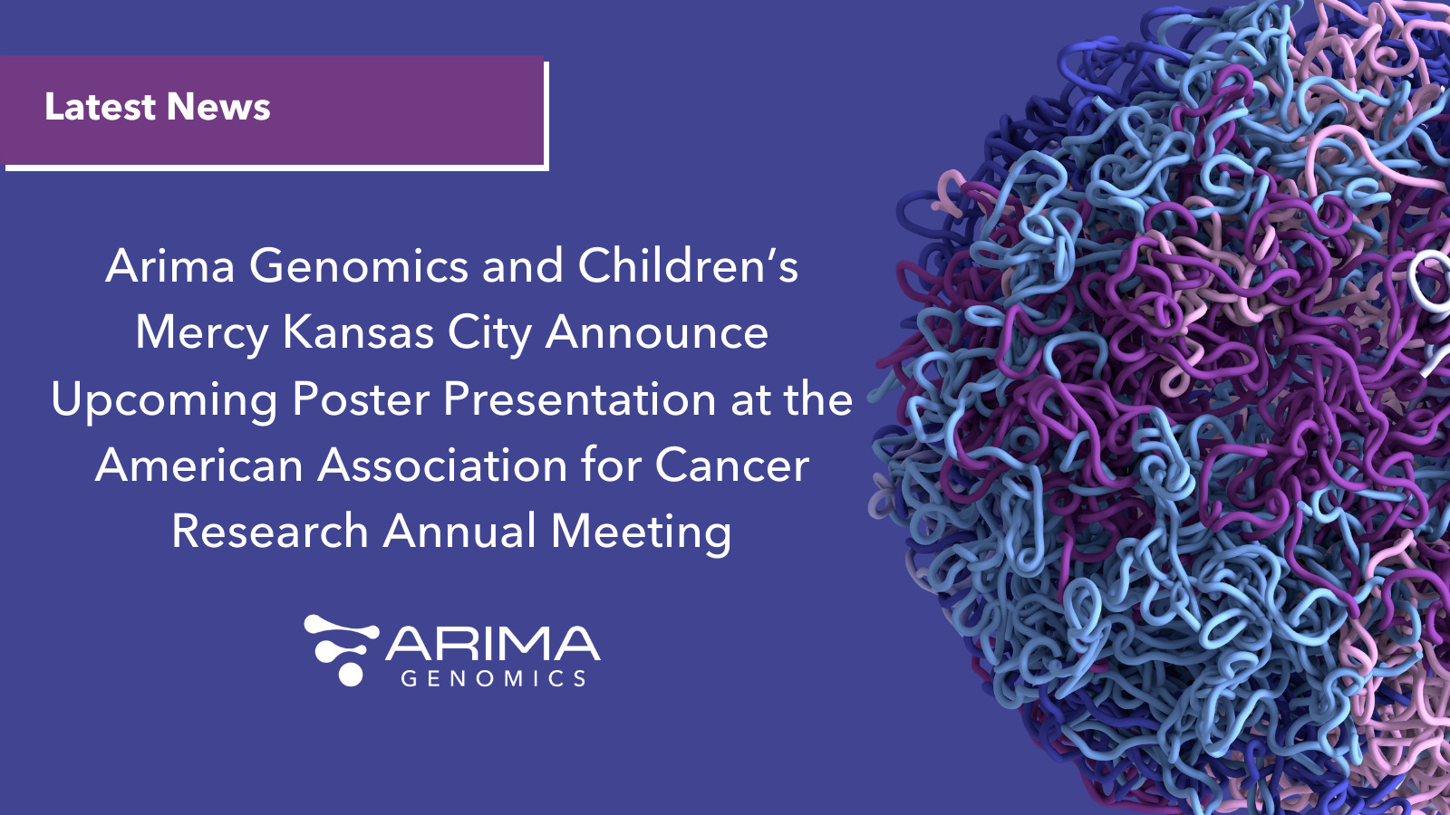 Arima Genomics and Children's Mercy Kansas City Announce Upcoming Poster  Presentation at the American Association for Cancer Research Annual Meeting  – Arima Genomics